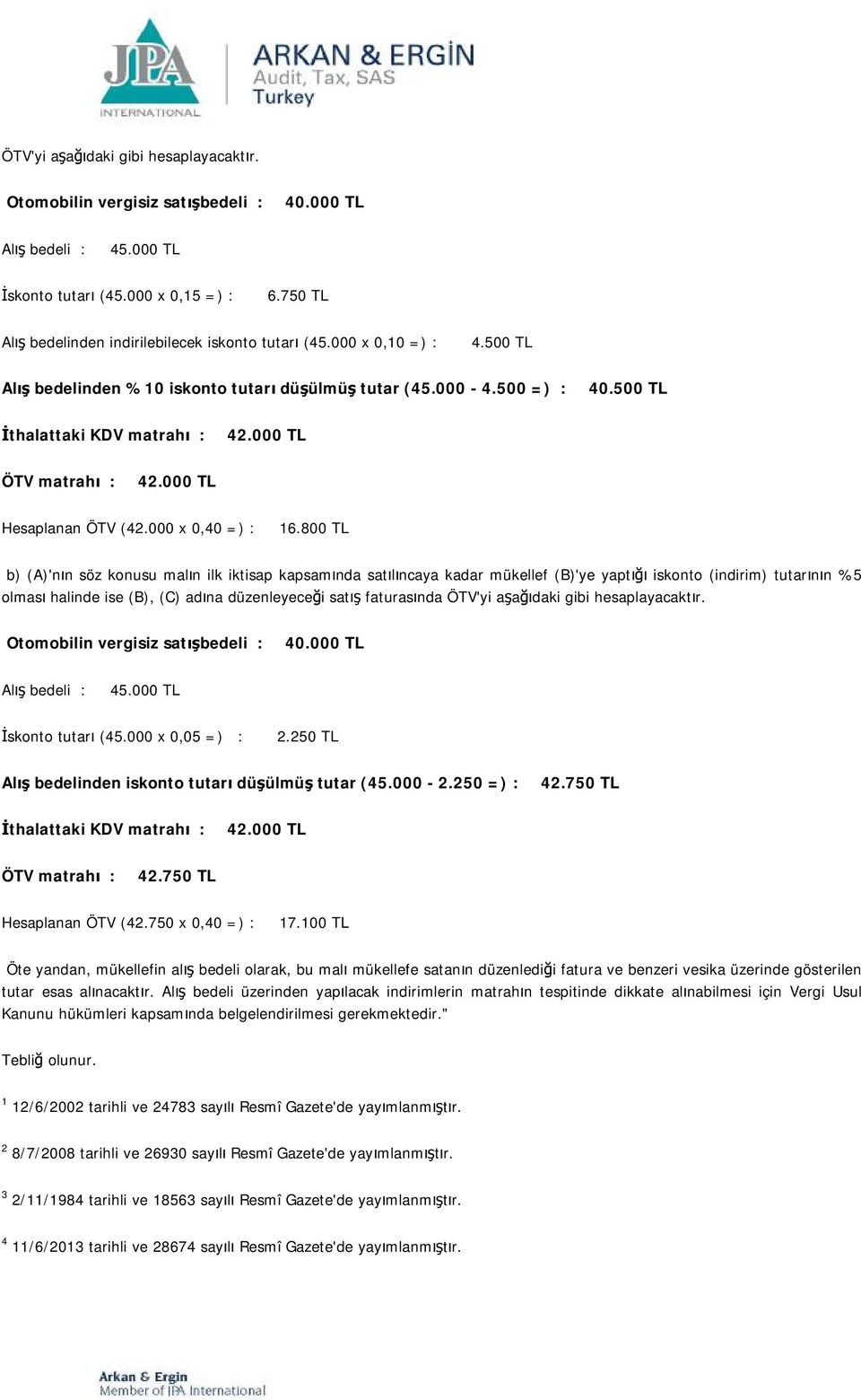 000 TL ÖTV matrahı : 42.000 TL Hesaplanan ÖTV (42.000 x 0,40 =) : 16.