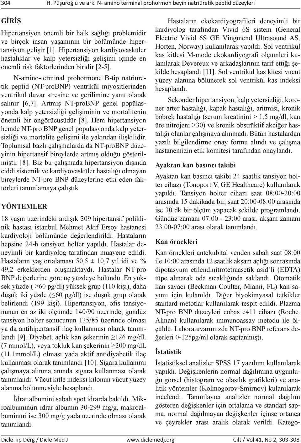 Hipertansiyon kardiyovasküler hastalıklar ve kalp yetersizliği gelişimi içinde en önemli risk faktörlerinden biridir [2-5].