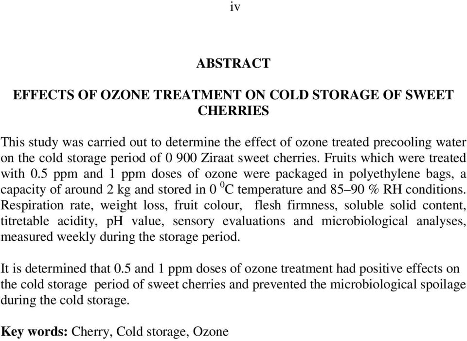 5 ppm and 1 ppm doses of ozone were packaged in polyethylene bags, a capacity of around 2 kg and stored in 0 0 C temperature and 85 90 % RH conditions.