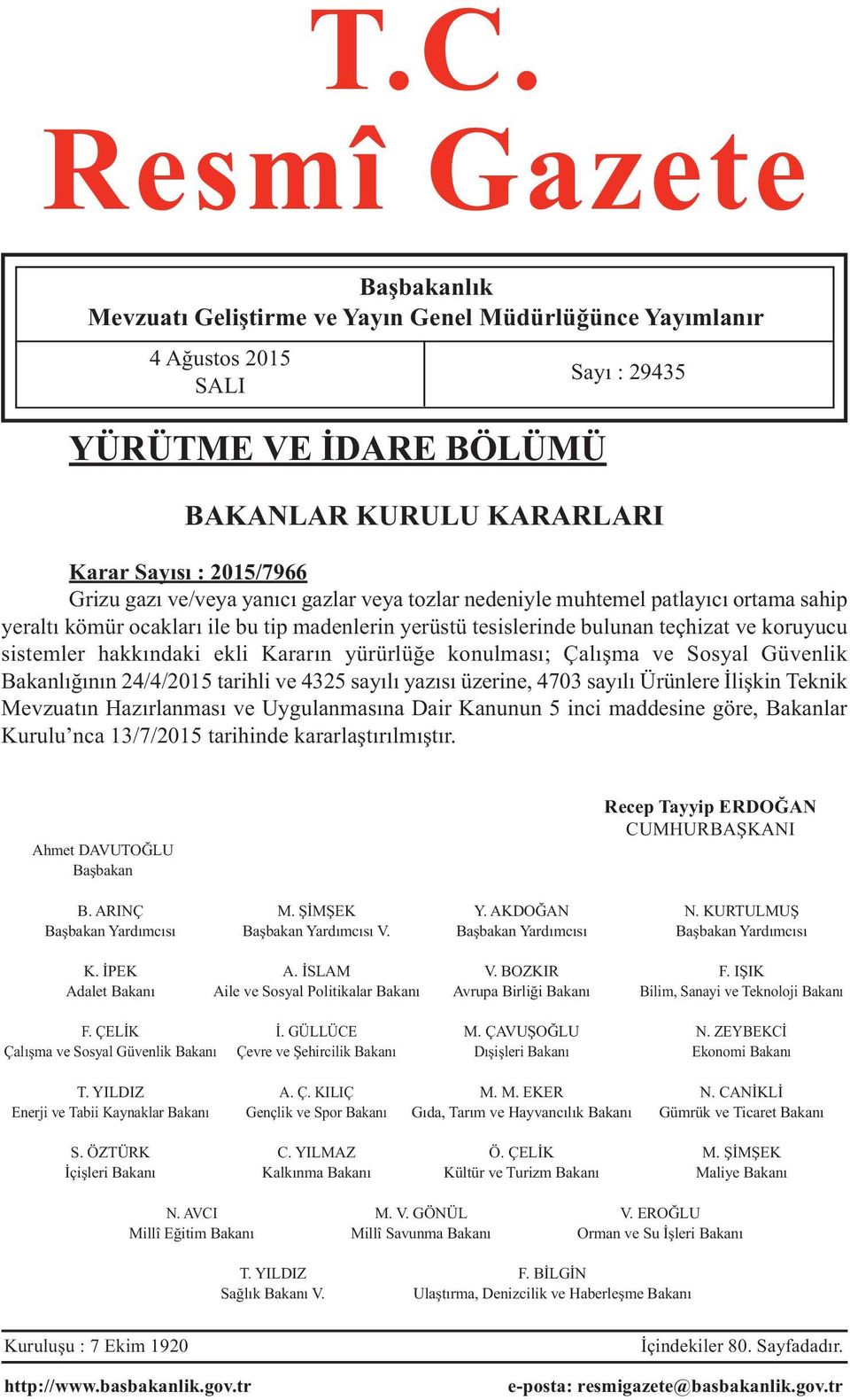 hakkındaki ekli Kararın yürürlüğe konulması; Çalışma ve Sosyal Güvenlik Bakanlığının 24/4/2015 tarihli ve 4325 sayılı yazısı üzerine, 4703 sayılı Ürünlere İlişkin Teknik Mevzuatın Hazırlanması ve