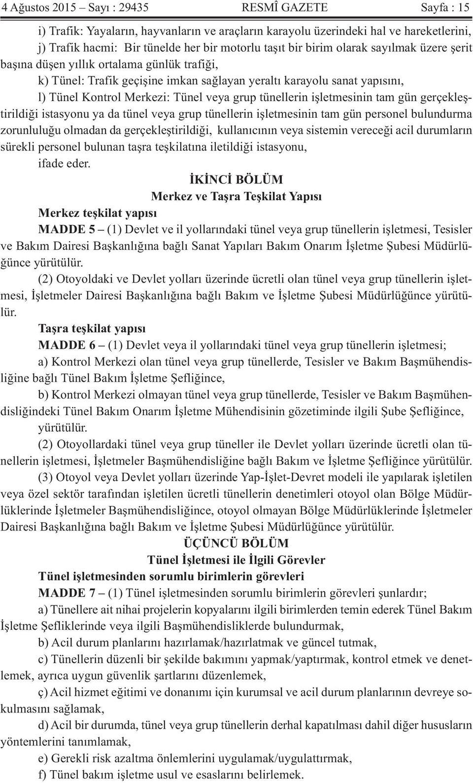 tünellerin işletmesinin tam gün gerçekleştirildiği istasyonu ya da tünel veya grup tünellerin işletmesinin tam gün personel bulundurma zorunluluğu olmadan da gerçekleştirildiği, kullanıcının veya