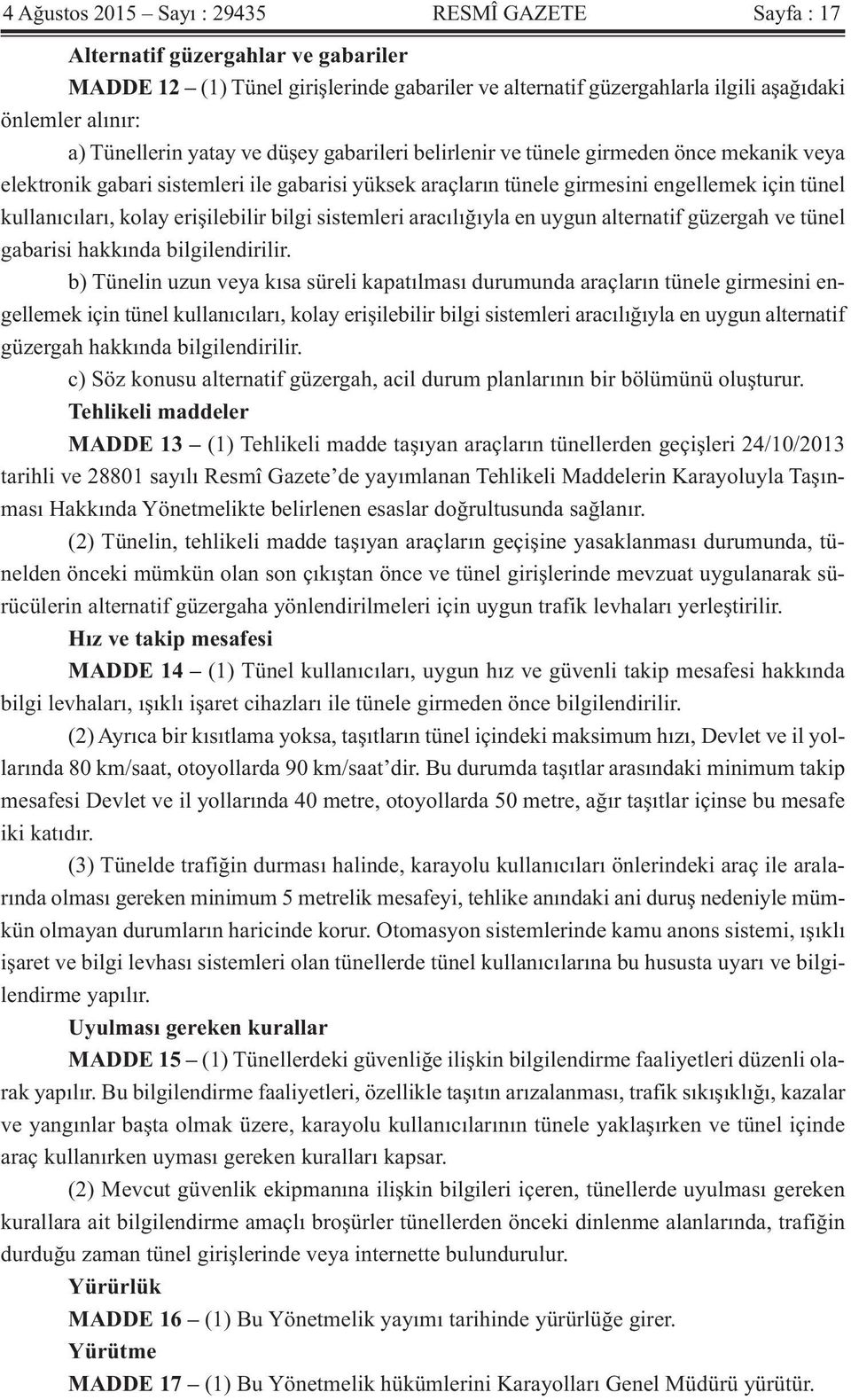 kolay erişilebilir bilgi sistemleri aracılığıyla en uygun alternatif güzergah ve tünel gabarisi hakkında bilgilendirilir.