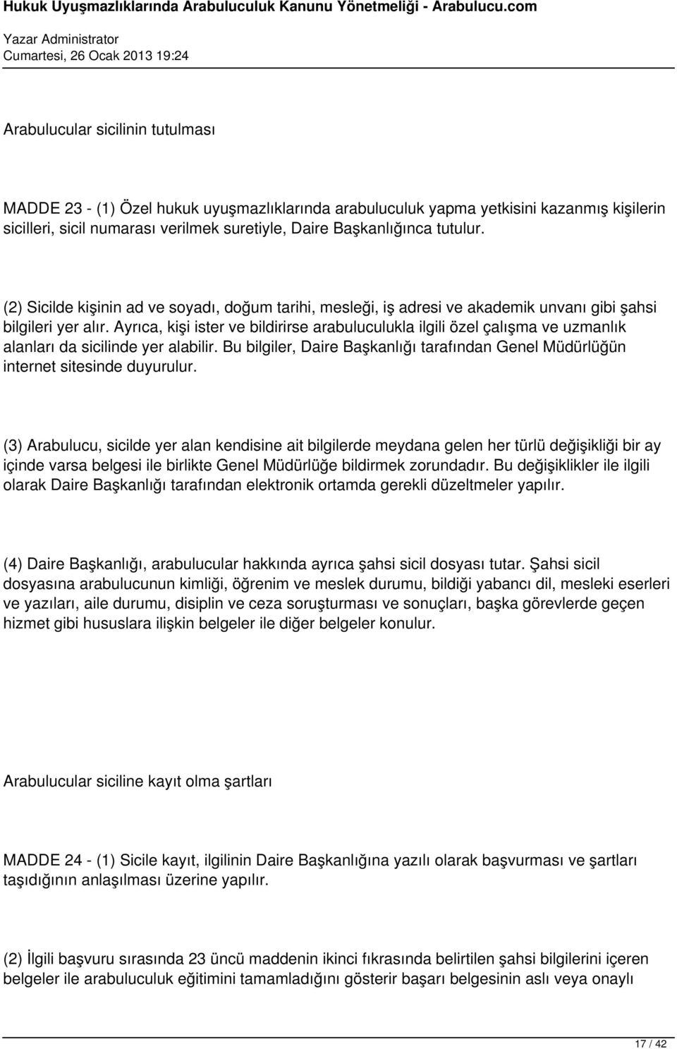 Ayrıca, kişi ister ve bildirirse arabuluculukla ilgili özel çalışma ve uzmanlık alanları da sicilinde yer alabilir.