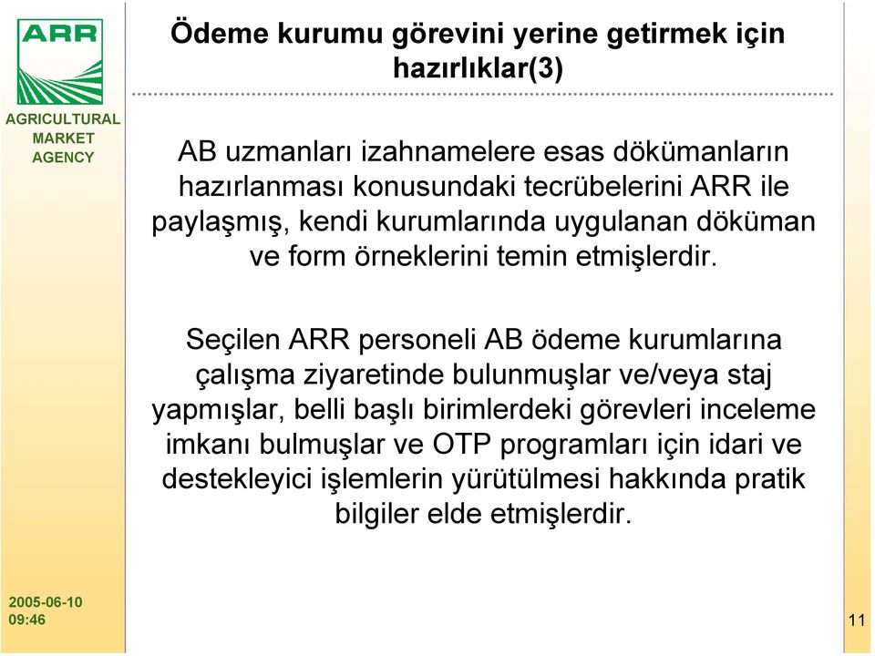 Seçilen ARR personeli AB ödeme kurumlarına çalışma ziyaretinde bulunmuşlar ve/veya staj yapmışlar, belli başlı birimlerdeki