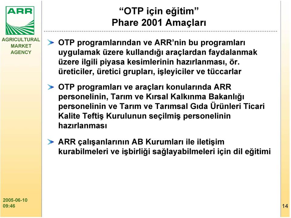 üreticiler, üretici grupları, işleyiciler ve tüccarlar OTP programları ve araçları konularında ARR personelinin, Tarım ve Kırsal Kalkınma