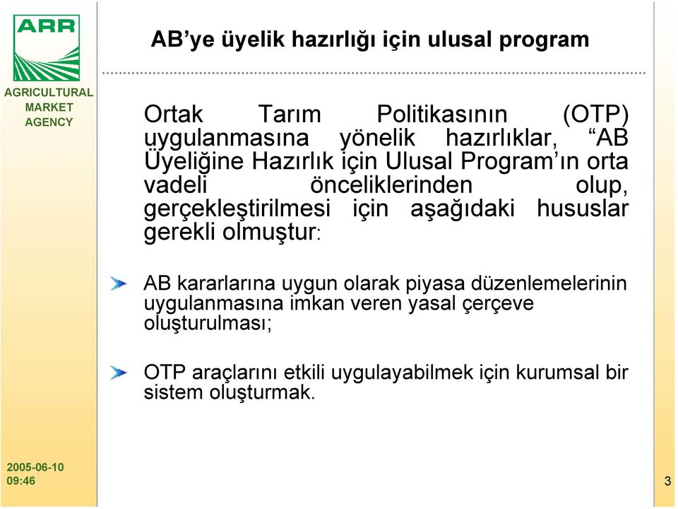 gerçekleştirilmesi için aşağıdaki hususlar gerekli olmuştur: AB kararlarına uygun olarak piyasa