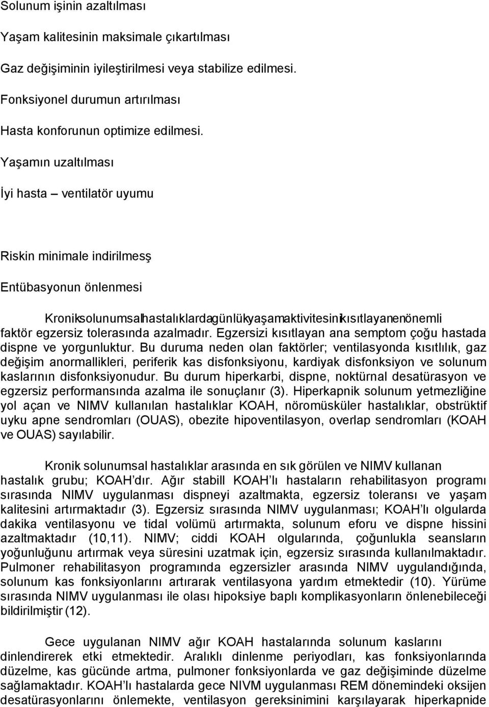 tolerasında azalmadır. Egzersizi kısıtlayan ana semptom çoğu hastada dispne ve yorgunluktur.