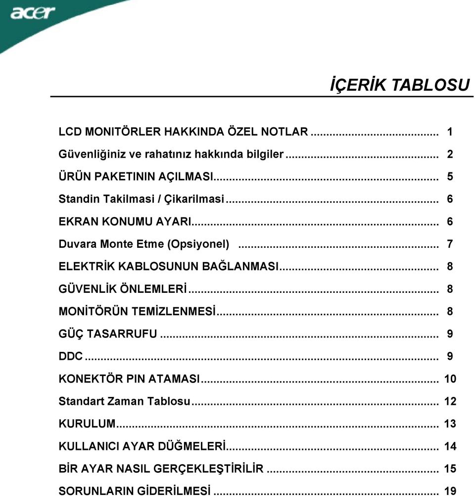 .. 7 ELEKTRİK KABLOSUNUN BAĞLANMASI... 8 GÜVENLİK ÖNLEMLERİ... 8 MONİTÖRÜN TEMİZLENMESİ... 8 GÜÇ TASARRUFU... 9 DDC.