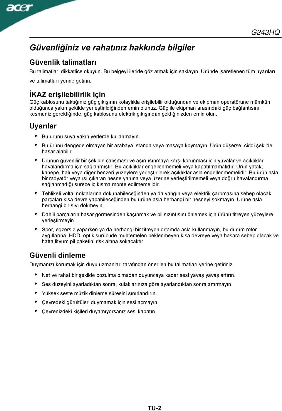 İKAZ erişilebilirlik için Güç kablosunu taktığınız güç çıkışının kolaylıkla erişilebilir olduğundan ve ekipman operatörüne mümkün olduğunca yakın şekilde yerleştirildiğinden emin olunuz.