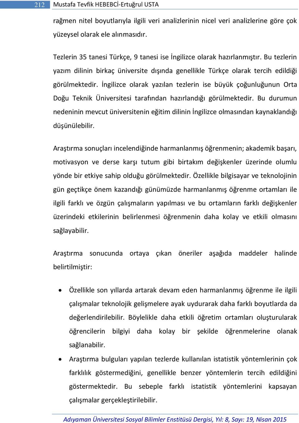 İngilizce olarak yazılan tezlerin ise büyük çoğunluğunun Orta Doğu Teknik Üniversitesi tarafından hazırlandığı görülmektedir.