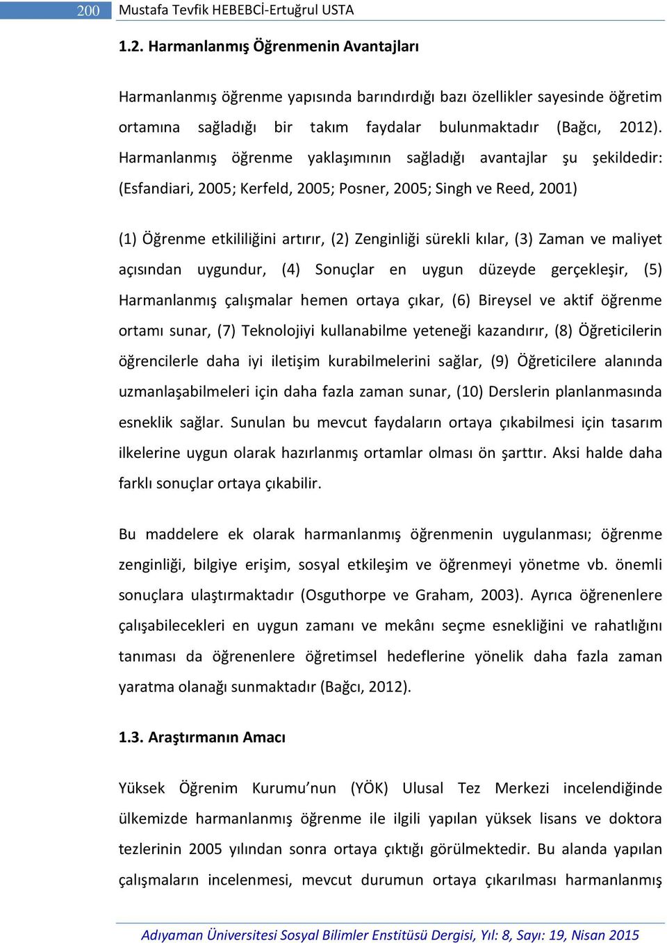 kılar, (3) Zaman ve maliyet açısından uygundur, (4) Sonuçlar en uygun düzeyde gerçekleşir, (5) Harmanlanmış çalışmalar hemen ortaya çıkar, (6) Bireysel ve aktif öğrenme ortamı sunar, (7) Teknolojiyi