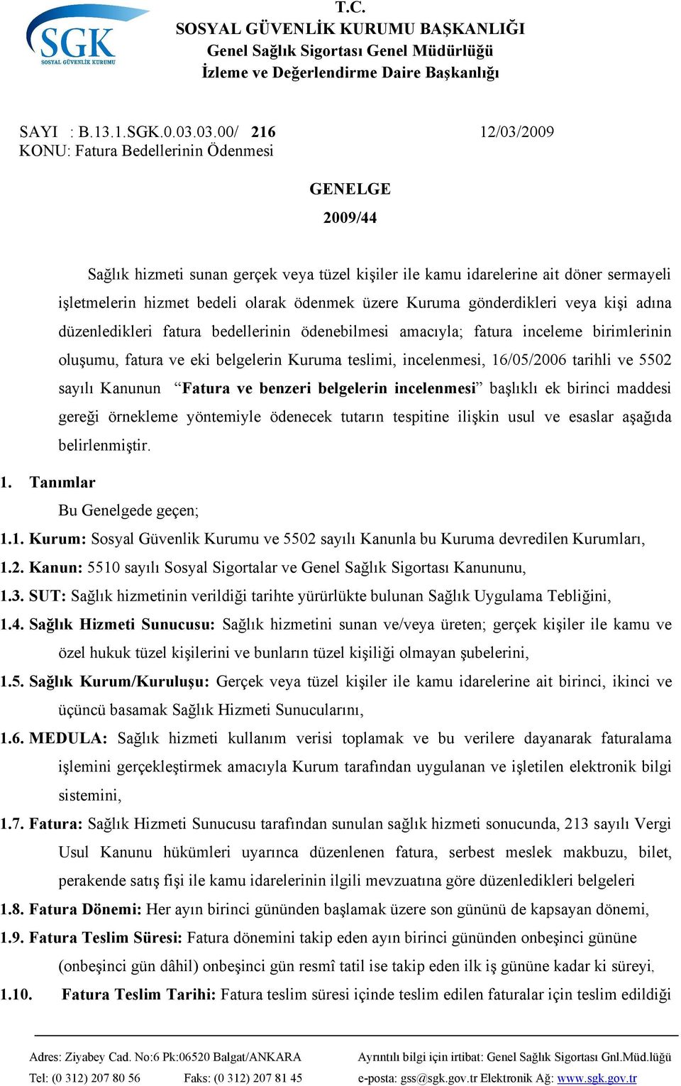 ödenmek üzere Kuruma gönderdikleri veya kişi adına düzenledikleri fatura bedellerinin ödenebilmesi amacıyla; fatura inceleme birimlerinin oluşumu, fatura ve eki belgelerin Kuruma teslimi,