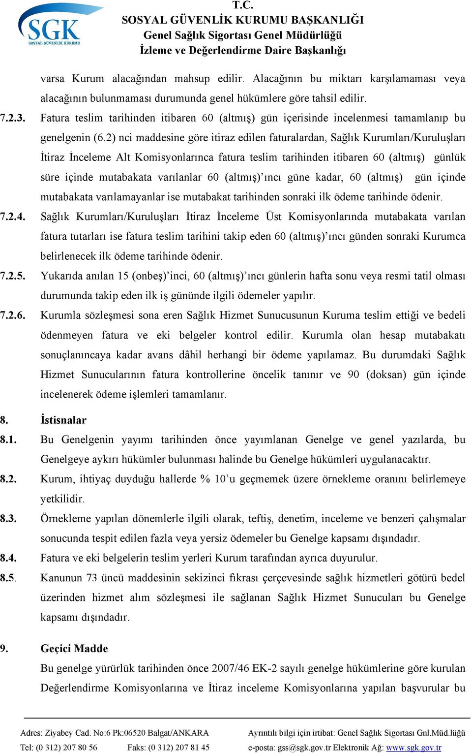 2) nci maddesine göre itiraz edilen faturalardan, Sağlık Kurumları/Kuruluşları İtiraz İnceleme Alt Komisyonlarınca fatura teslim tarihinden itibaren 60 (altmış) günlük süre içinde mutabakata