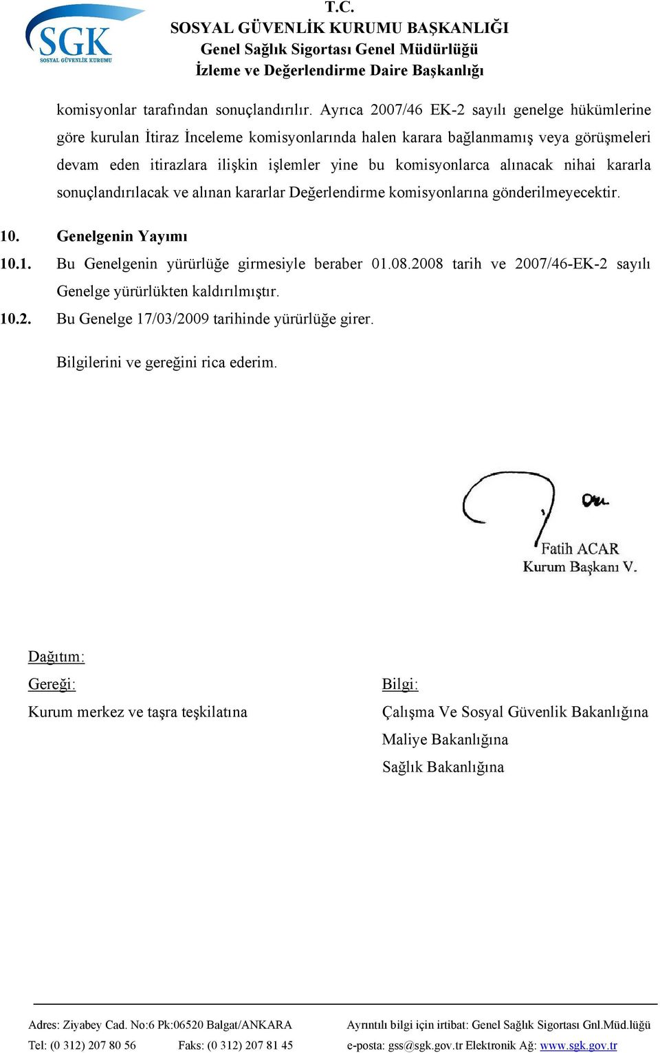 bu komisyonlarca alınacak nihai kararla sonuçlandırılacak ve alınan kararlar Değerlendirme komisyonlarına gönderilmeyecektir. 10. Genelgenin Yayımı 10.1. Bu Genelgenin yürürlüğe girmesiyle beraber 01.