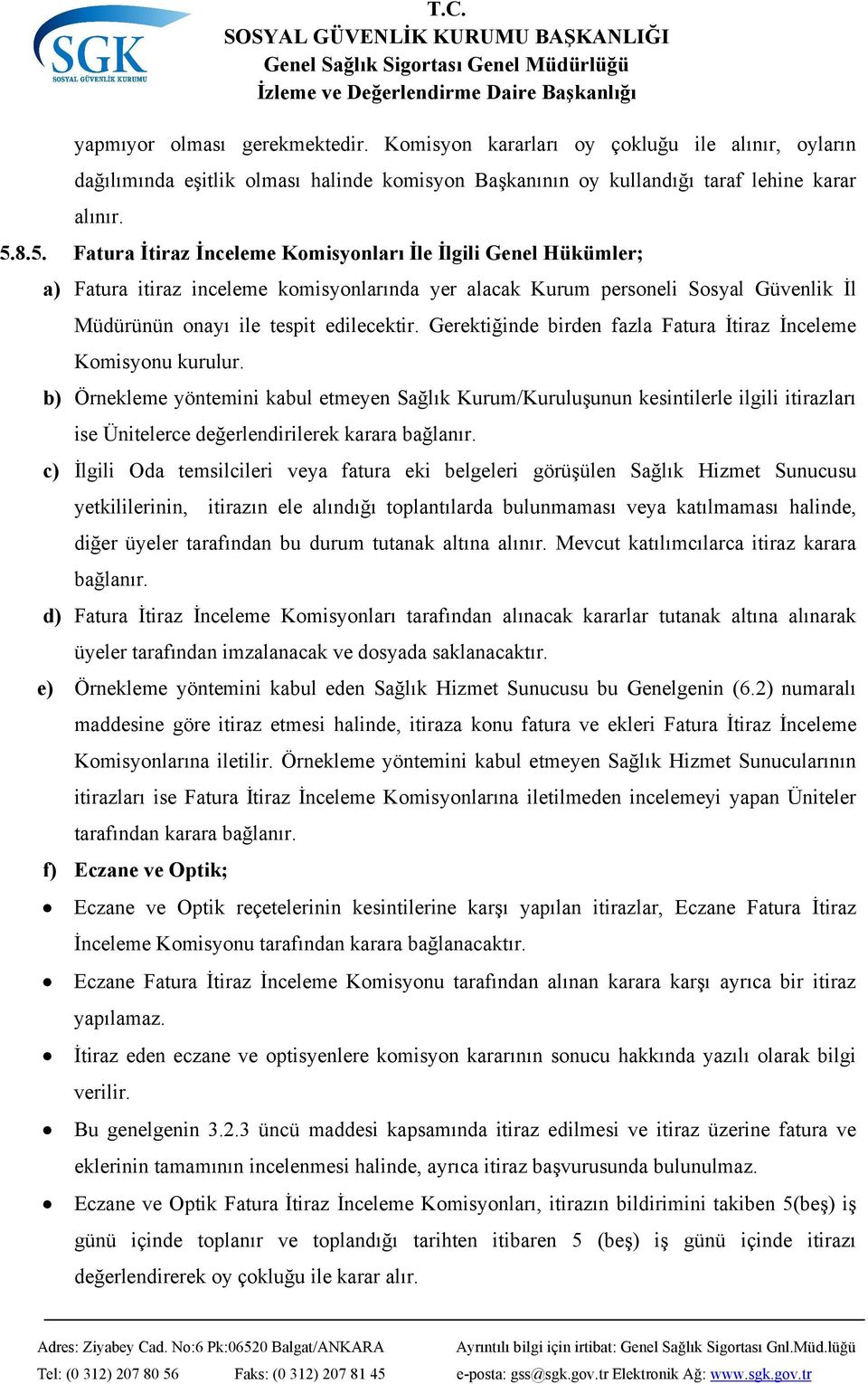 Gerektiğinde birden fazla Fatura İtiraz İnceleme Komisyonu kurulur.