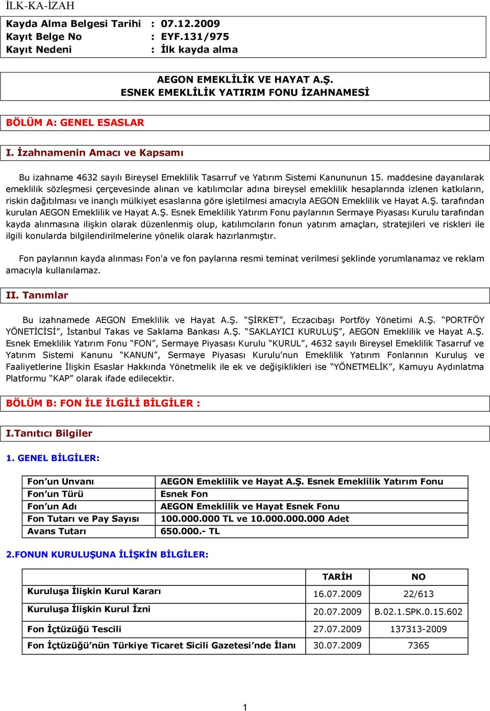 maddesine dayanılarak emeklilik sözleşmesi çerçevesinde alınan ve katılımcılar adına bireysel emeklilik hesaplarında izlenen katkıların, riskin dağıtılması ve inançlı mülkiyet esaslarına göre