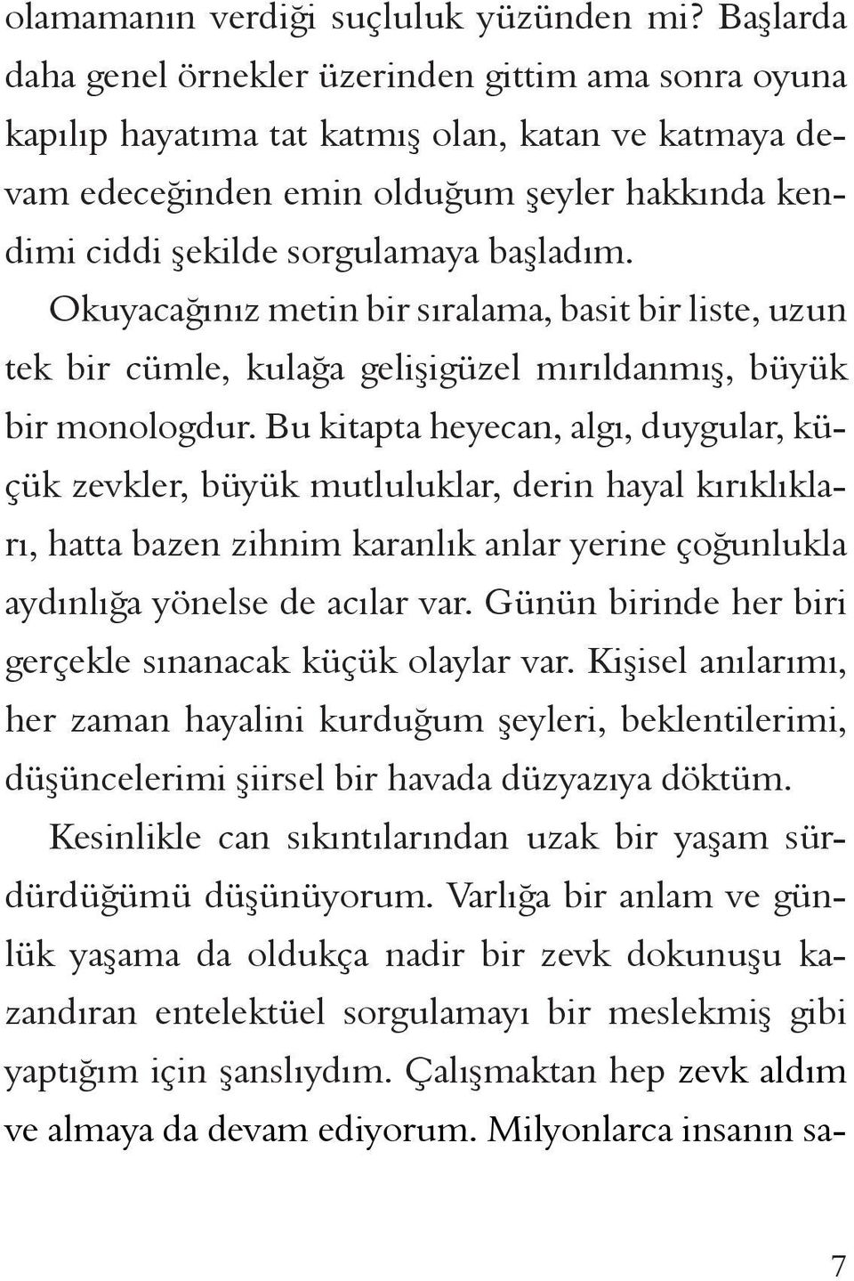 başladım. Okuyacağınız metin bir sıralama, basit bir liste, uzun tek bir cümle, kulağa gelişigüzel mırıldanmış, büyük bir monologdur.