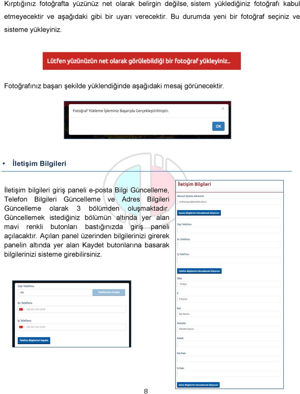 İletişim Bilgileri İletişim bilgileri giriş paneli e-posta Bilgi Güncelleme, Telefon Bilgileri Güncelleme ve Adres Bilgileri Güncelleme olarak 3 bölümden oluşmaktadır.