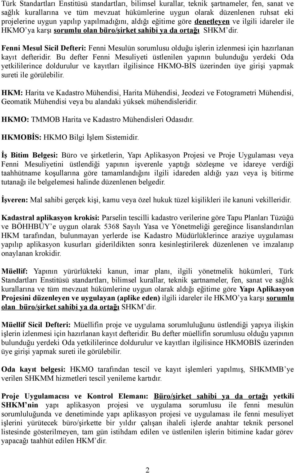 Fenni Mesul Sicil Defteri: Fenni Mesulün sorumlusu olduğu işlerin izlenmesi için hazırlanan kayıt defteridir.