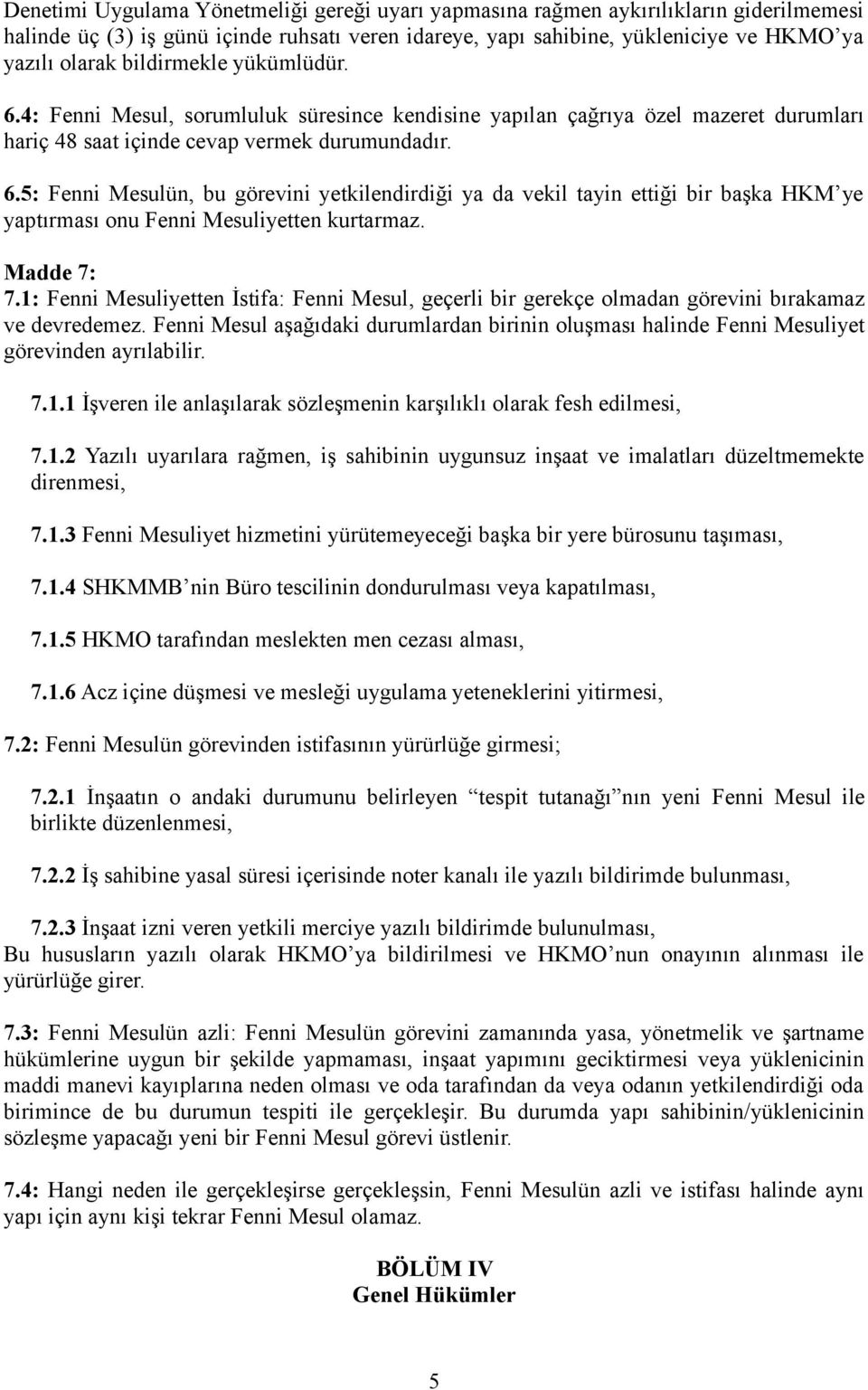 Madde 7: 7.1: Fenni Mesuliyetten İstifa: Fenni Mesul, geçerli bir gerekçe olmadan görevini bırakamaz ve devredemez.