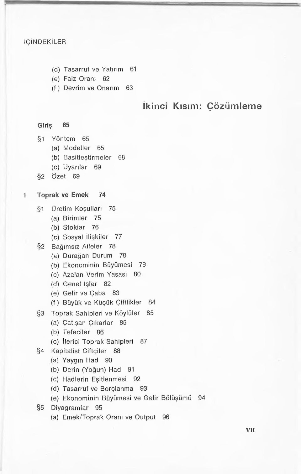 İşler 82 (e) Gelir ve Çaba 83 ( f ) Büyük ve Küçük Çiftlikler 84 3 Toprak Sahipleri ve Köylüler 85 (a) Çatışan Çıkarlar 85 (b) Tefeciler 86 (c) ilerici Toprak Sahipleri 87 4 Kapitalist Çiftçiler