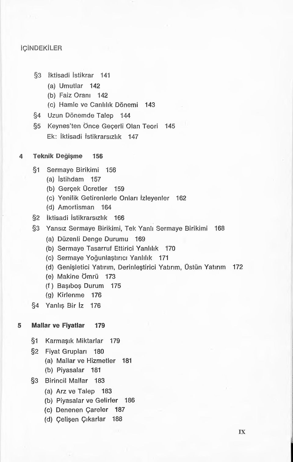 Tek Yanlı Sermaye Birikimi 168 (a) Düzenli Denge Durumu 169 (b) Sermaye Tasarruf Ettirici Yanlılık 170 (c) Sermaye Yoğunlaştırıcı Yanlılık 171 (d) Genişletici Yatırım, Derinleştirici Yatırım, Üstün