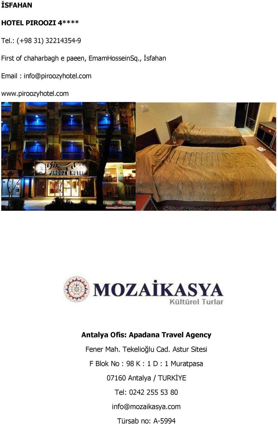 , İsfahan Email : info@piroozyhotel.com www.piroozyhotel.com Antalya Ofis: Apadana Travel Agency Fener Mah.