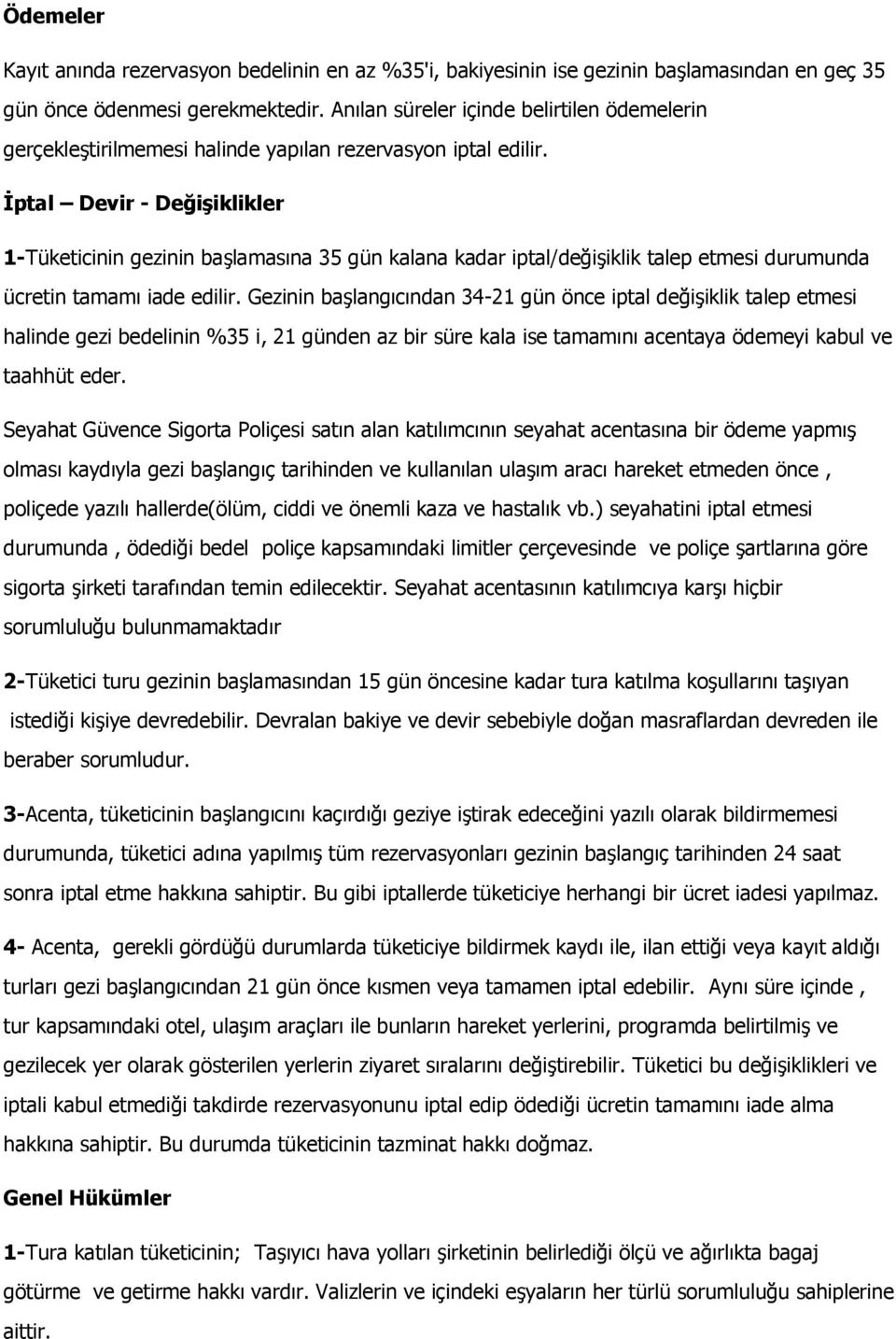 İptal Devir - Değişiklikler 1-Tüketicinin gezinin başlamasına 35 gün kalana kadar iptal/değişiklik talep etmesi durumunda ücretin tamamı iade edilir.