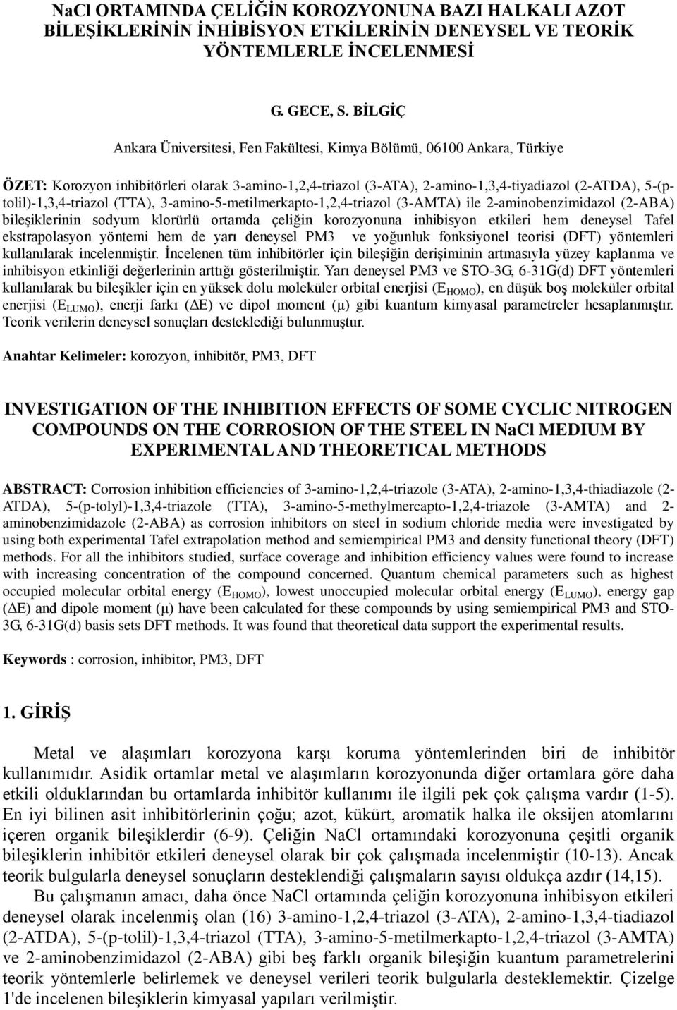 5-(ptolil)-1,3,4-triazol (TTA), 3-amino-5-metilmerkapto-1,2,4-triazol (3-AMTA) ile 2-aminobenzimidazol (2-ABA) bileşiklerinin sodyum klorürlü ortamda çeliğin korozyonuna inhibisyon etkileri hem