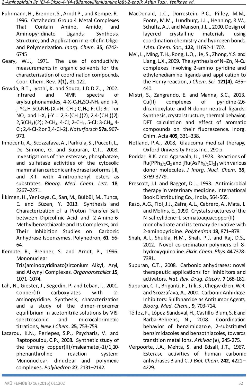 , 1971. The use of conductivity measurements in organic solvents for the characterisation of coordination compounds, Coor. Chem. Rev. 7(1), 81-122. Gowda, B.T., Jyothi, K. and ouza, J.D.D.Z.,, 2002.