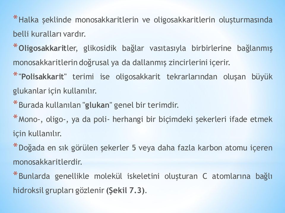 *"Polisakkarit" terimi ise oligosakkarit tekrarlarından oluşan büyük glukanlar için kullanılır. *Burada kullanılan "glukan" genel bir terimdir.