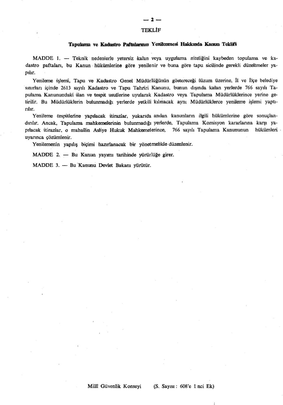 Yenileme lişlemli, Tapu ve Kadastro Genel Müdürlüğünün göstereceği lüzum üzerine, İl ve ilçe belediye sınırları içinde 2613 sayılı Kadastro ve Tapu Tahriri Kanunu, bunun dışında katlan yerlerde 766