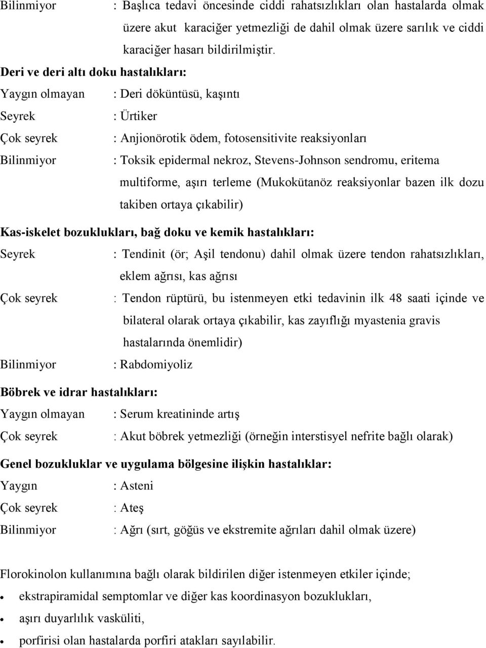 Stevens-Johnson sendromu, eritema multiforme, aşırı terleme (Mukokütanöz reaksiyonlar bazen ilk dozu takiben ortaya çıkabilir) Kas-iskelet bozuklukları, bağ doku ve kemik hastalıkları: : Tendinit