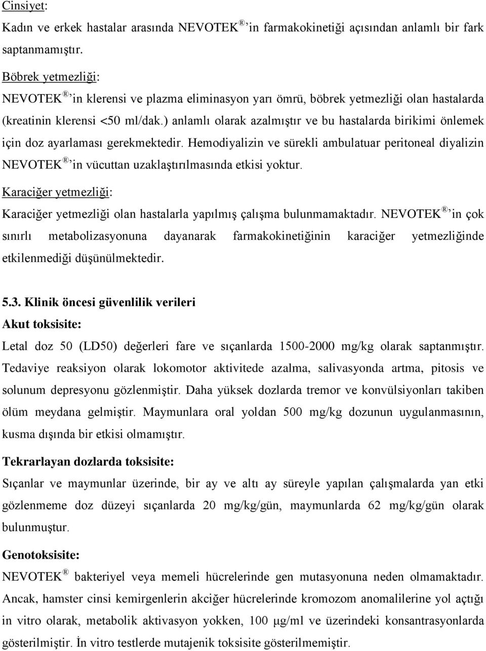 ) anlamlı olarak azalmıştır ve bu hastalarda birikimi önlemek için doz ayarlaması gerekmektedir.