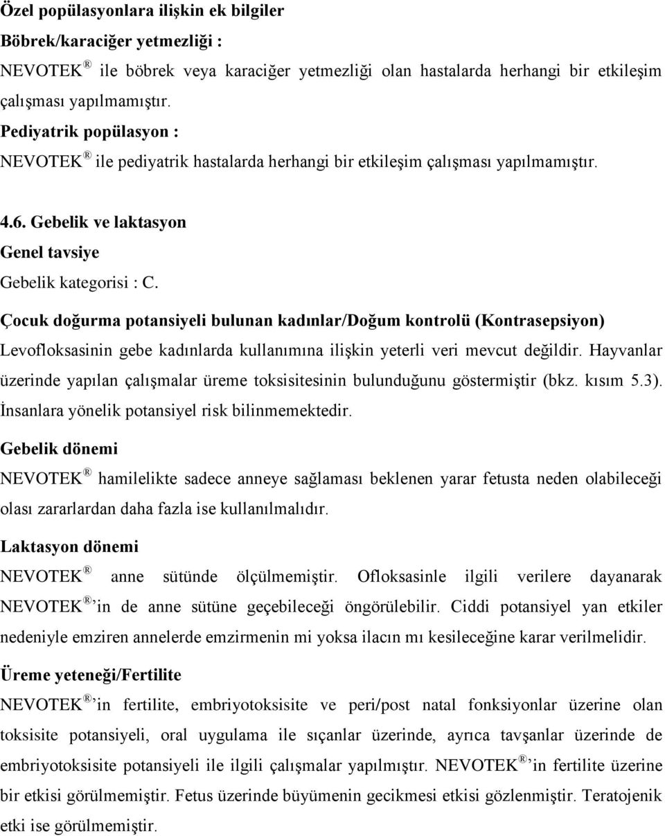 Çocuk doğurma potansiyeli bulunan kadınlar/doğum kontrolü (Kontrasepsiyon) Levofloksasinin gebe kadınlarda kullanımına ilişkin yeterli veri mevcut değildir.