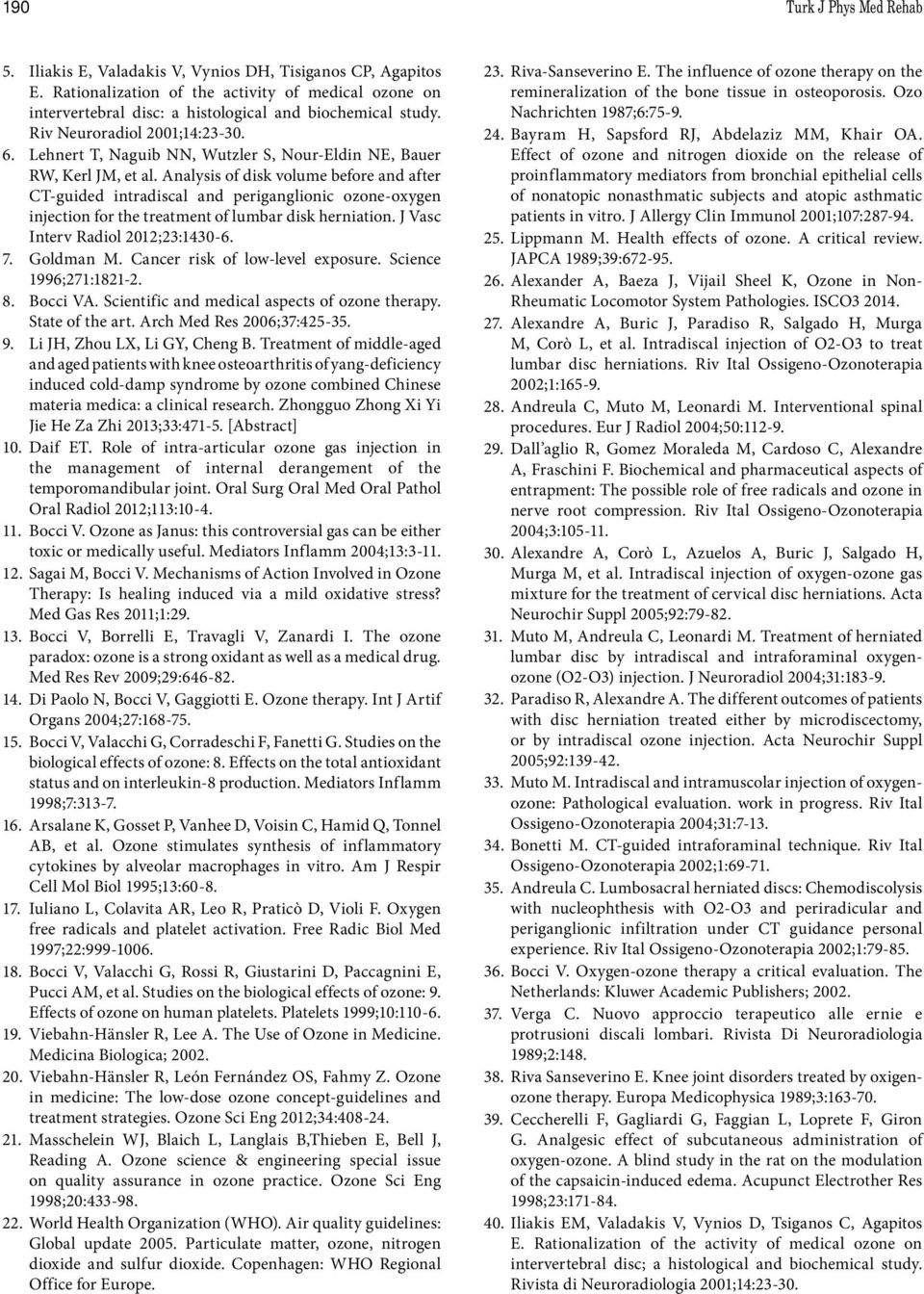 Analysis of disk volume before and after CT-guided intradiscal and periganglionic ozone-oxygen injection for the treatment of lumbar disk herniation. J Vasc Interv Radiol 2012;23:1430-6. 7. Goldman M.