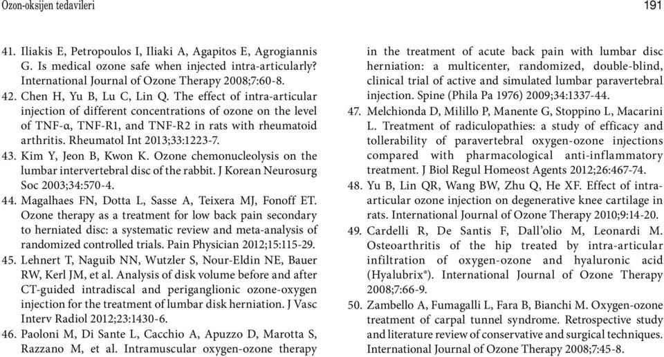 The effect of intra-articular injection of different concentrations of ozone on the level of TNF-α, TNF-R1, and TNF-R2 in rats with rheumatoid arthritis. Rheumatol Int 2013;33:1223-7. 43.