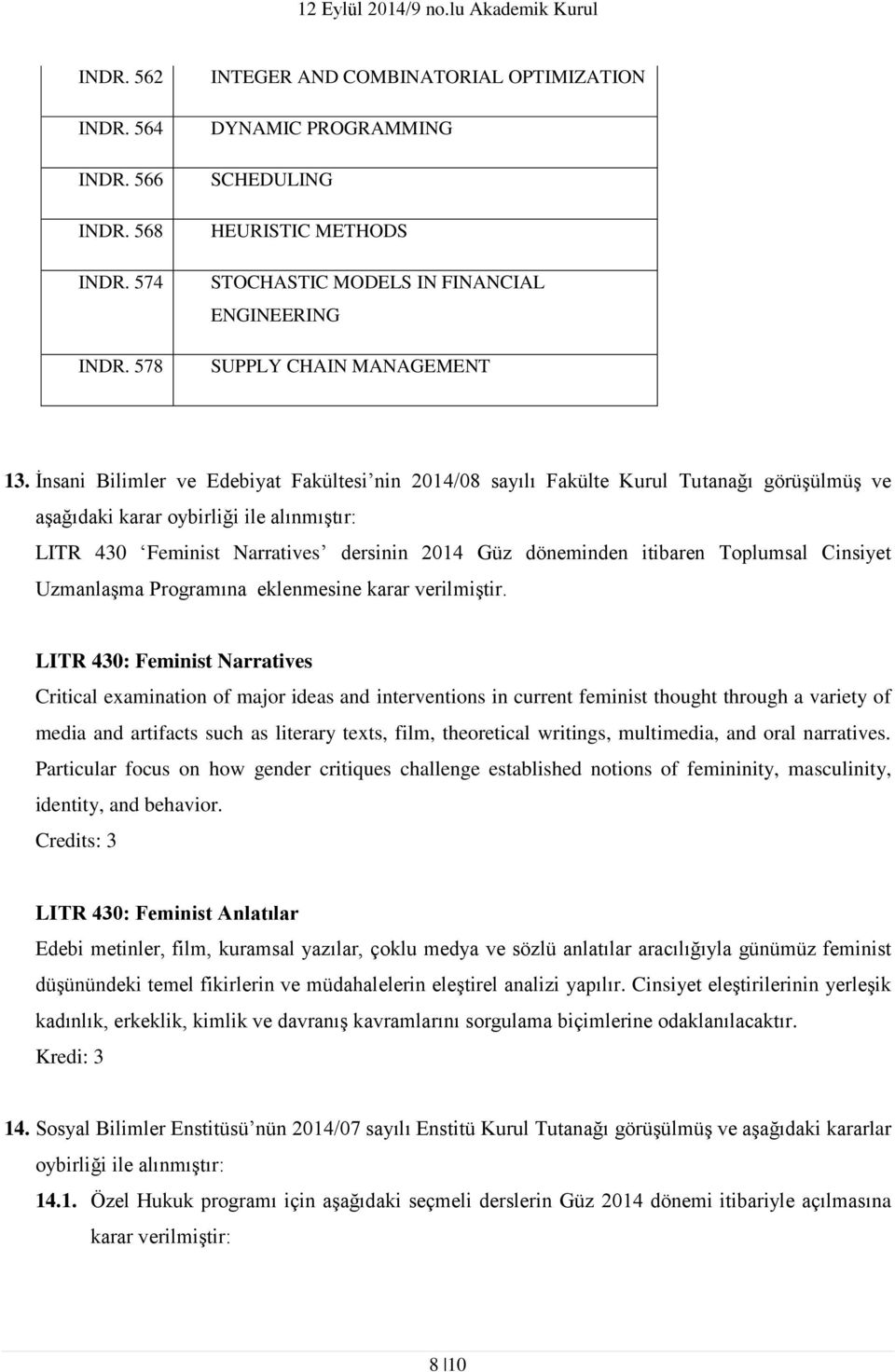 İnsani Bilimler ve Edebiyat Fakültesi nin 2014/08 sayılı Fakülte Kurul Tutanağı görüşülmüş ve aşağıdaki karar oybirliği ile alınmıştır: LITR 430 Feminist Narratives dersinin 2014 Güz döneminden