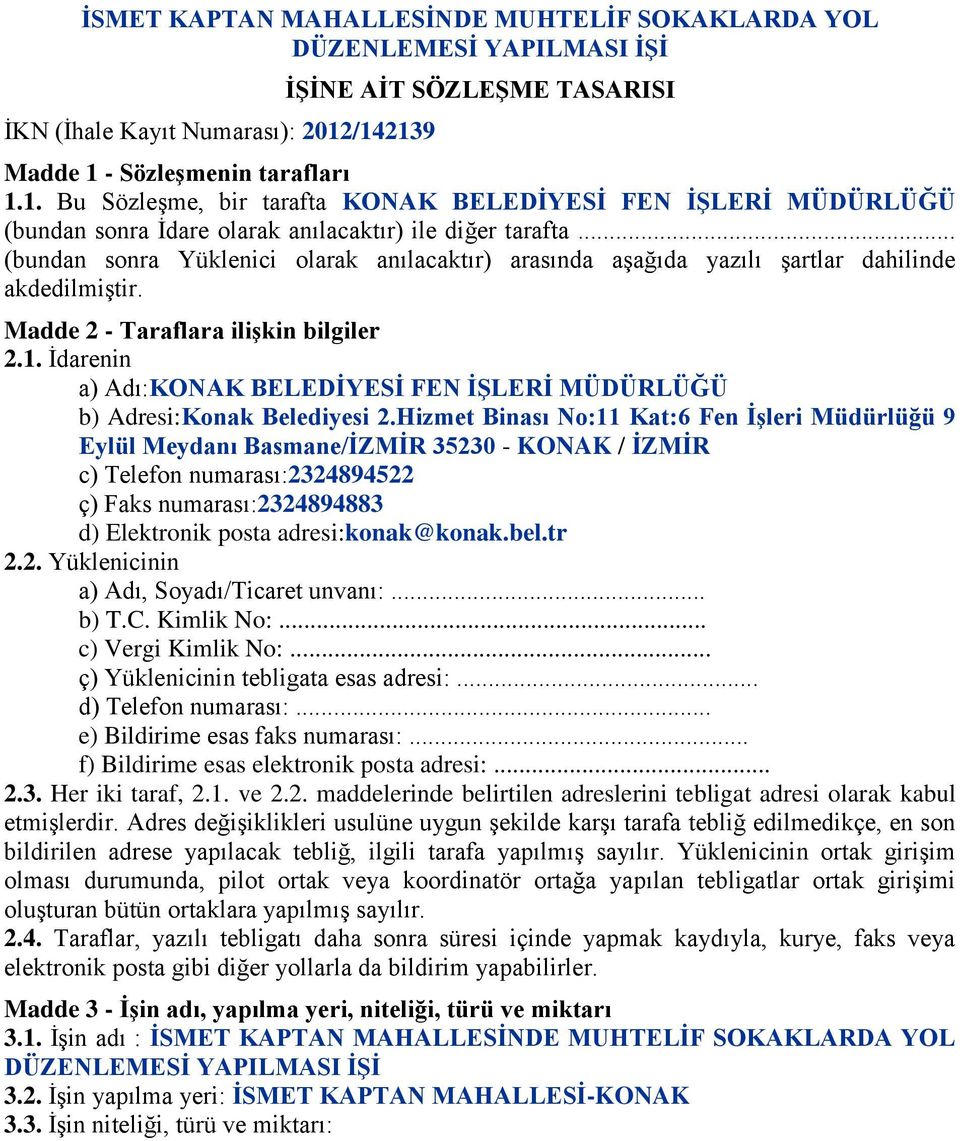 .. (bundan sonra Yüklenici olarak anılacaktır) arasında aşağıda yazılı şartlar dahilinde akdedilmiştir. Madde 2 - Taraflara iliģkin bilgiler 2.1.