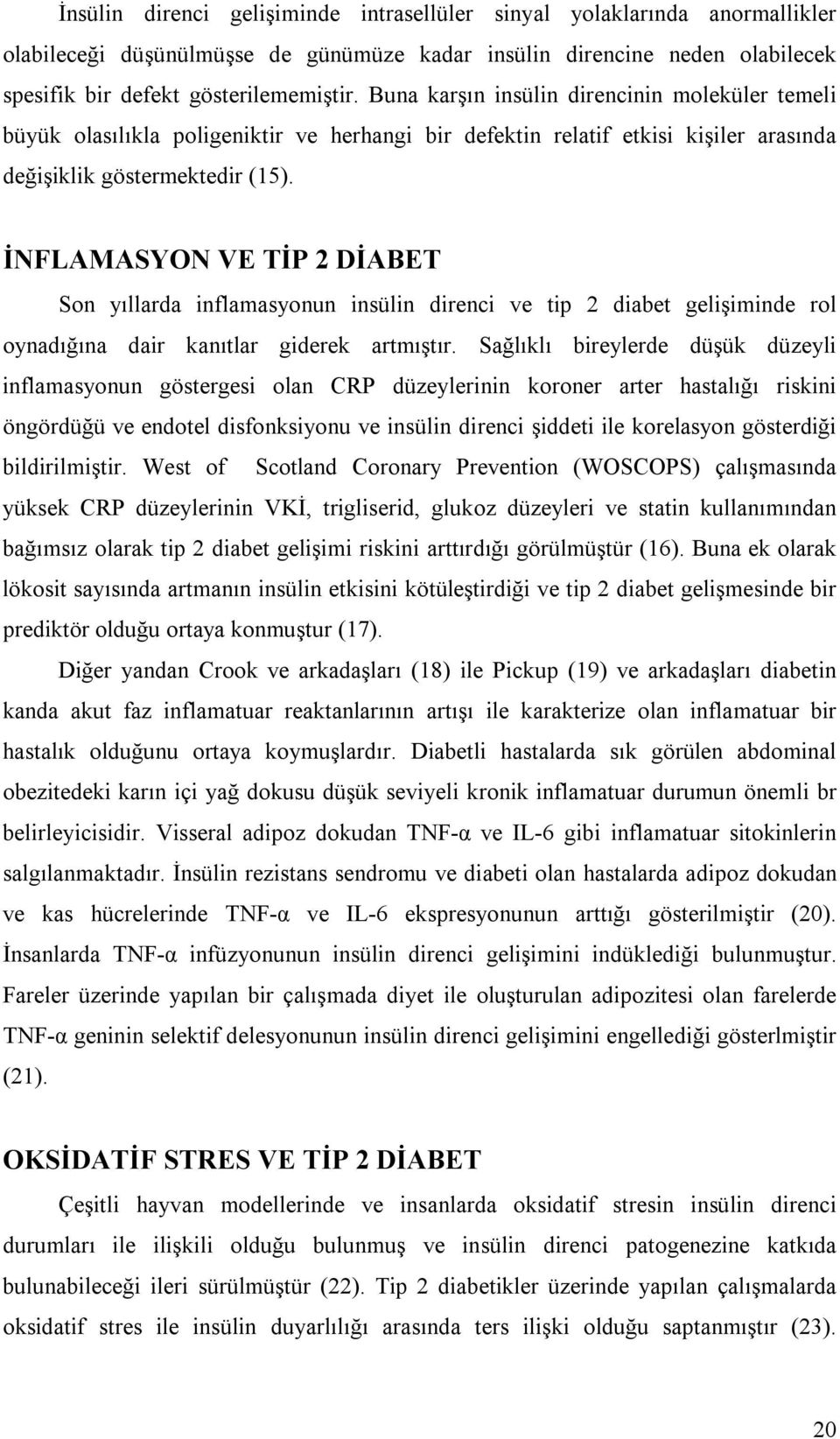 İNFLAMASYON VE TİP 2 DİABET Son yıllarda inflamasyonun insülin direnci ve tip 2 diabet gelişiminde rol oynadığına dair kanıtlar giderek artmıştır.