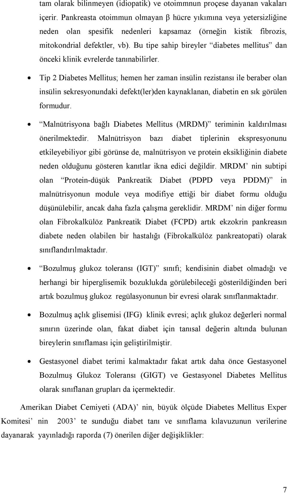 Bu tipe sahip bireyler diabetes mellitus dan önceki klinik evrelerde tanınabilirler.