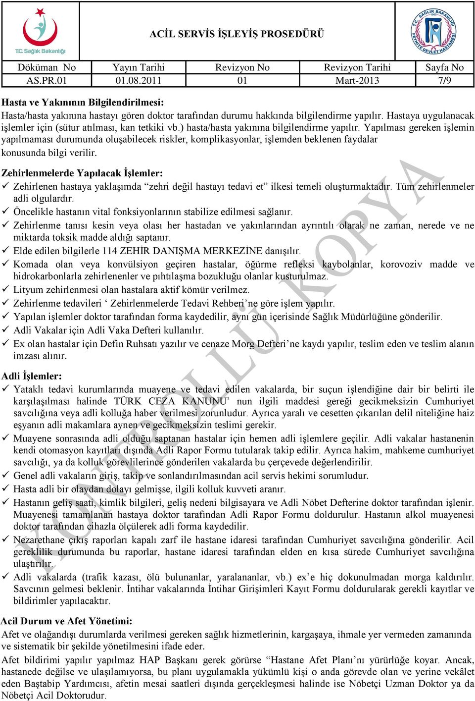 Yapılması gereken işlemin yapılmaması durumunda oluşabilecek riskler, komplikasyonlar, işlemden beklenen faydalar konusunda bilgi verilir.