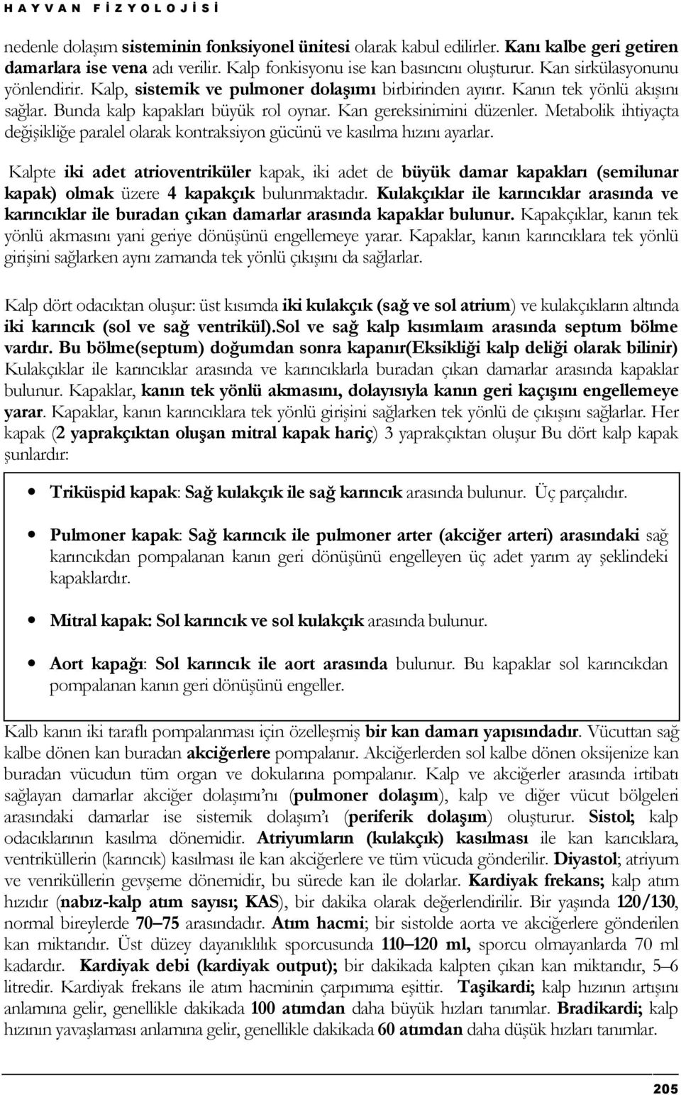 Metabolik ihtiyaçta değişikliğe paralel olarak kontraksiyon gücünü ve kasılma hızını ayarlar.