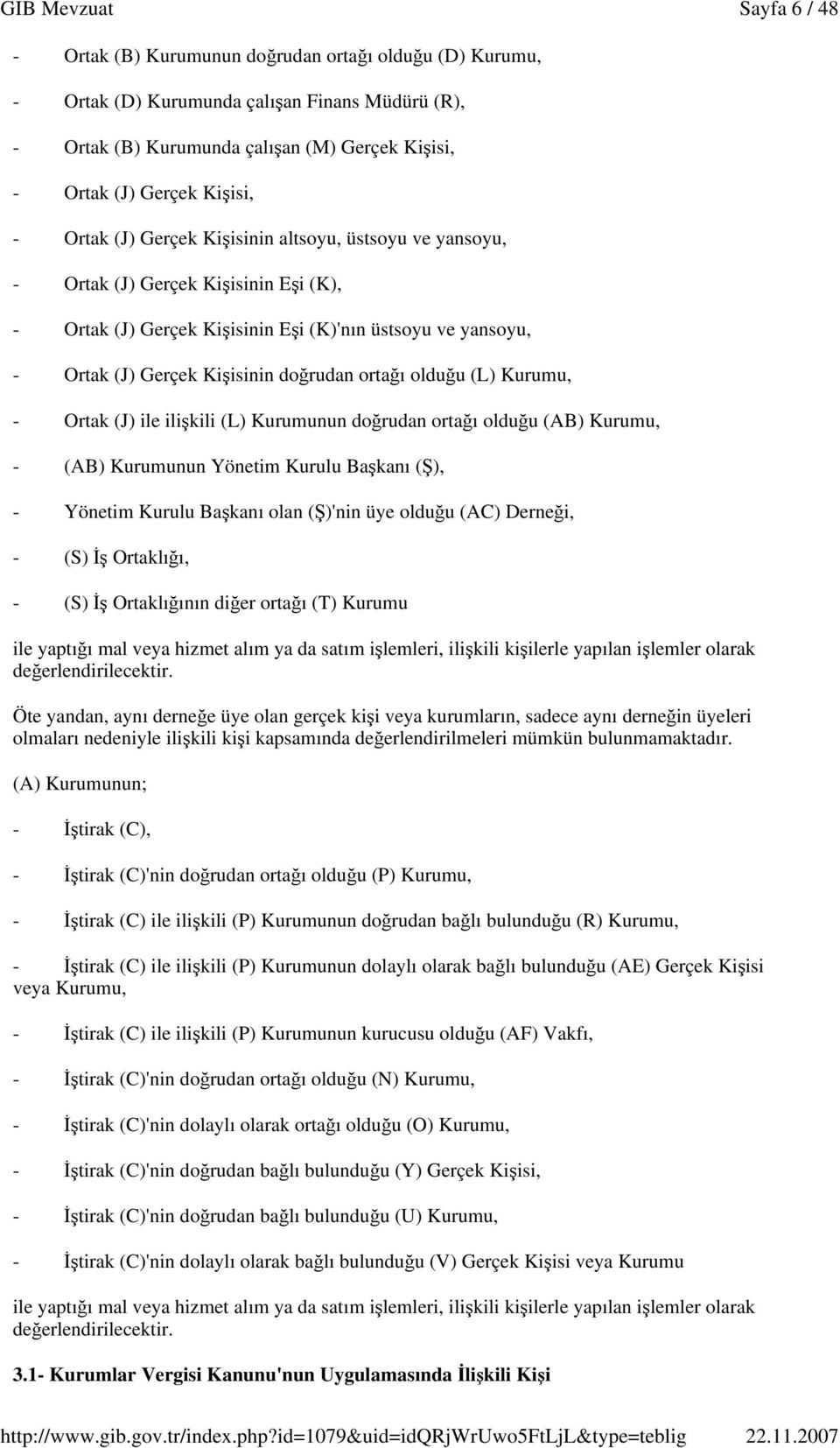 - Ortak (J) ile ilikili (L) Kurumunun dorudan ortaı olduu (AB) Kurumu, - (AB) Kurumunun Yönetim Kurulu Bakanı (), - Yönetim Kurulu Bakanı olan ()'nin üye olduu (AC) Dernei, - (S) Ortaklıı, - (S)