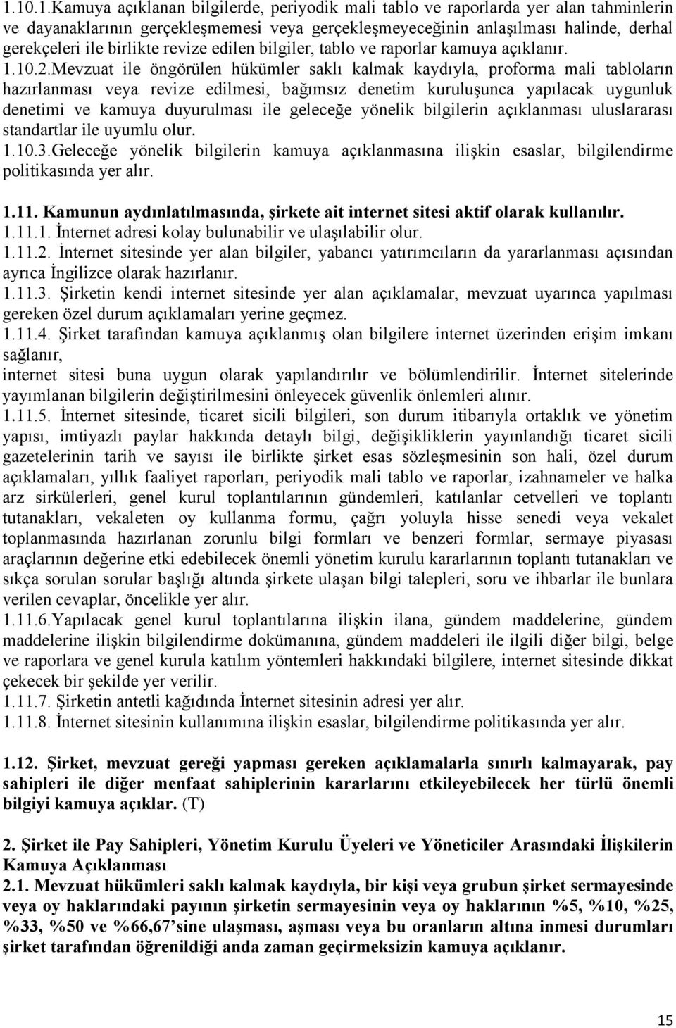 Mevzuat ile öngörülen hükümler saklı kalmak kaydıyla, proforma mali tabloların hazırlanması veya revize edilmesi, bağımsız denetim kuruluşunca yapılacak uygunluk denetimi ve kamuya duyurulması ile