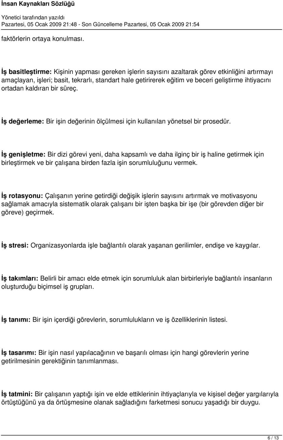 ortadan kaldıran bir süreç. İş değerleme: Bir işin değerinin ölçülmesi için kullanılan yönetsel bir prosedür.