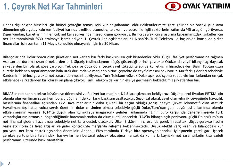 Diğer yandan, kur etkisininin en çok net kar seviyesinde hissedildiğini görüyoruz. Birinci çeyrek için araştırma kapsamımızdaki şirketler için net kar tahminimiz %30 azalmaya işaret ediyor. 1.