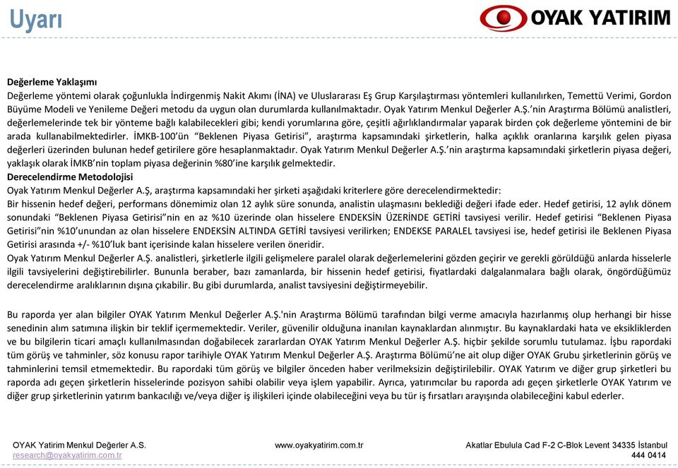 nin Araştırma Bölümü analistleri, değerlemelerinde tek bir yönteme bağlı kalabilecekleri gibi; kendi yorumlarına göre, çeşitli ağırlıklandırmalar yaparak birden çok değerleme yöntemini de bir arada