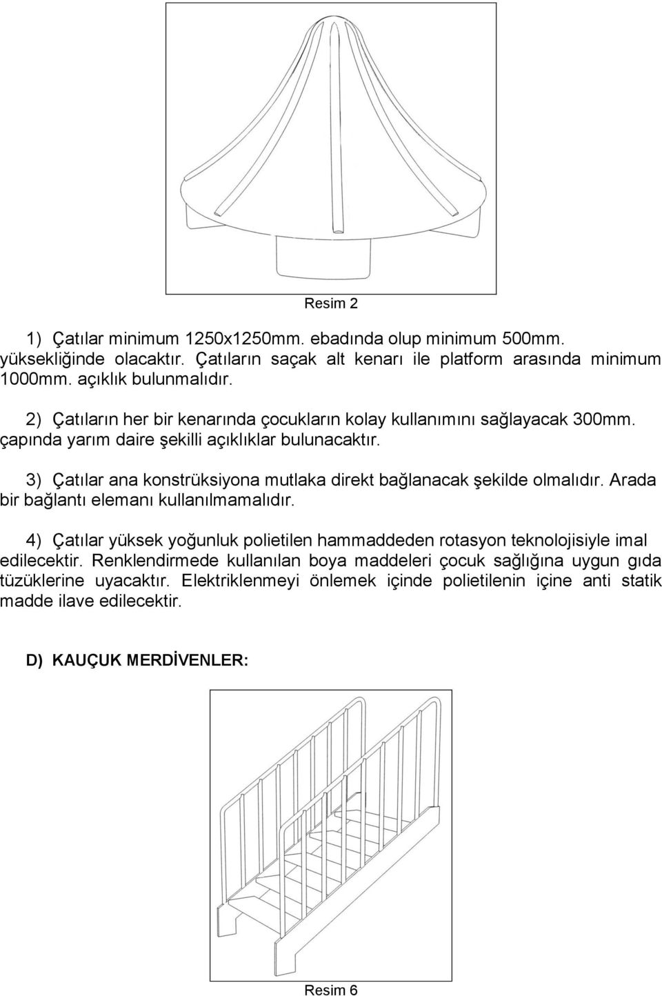 3) Çatılar ana konstrüksiyona mutlaka direkt bağlanacak şekilde olmalıdır. Arada bir bağlantı elemanı kullanılmamalıdır.