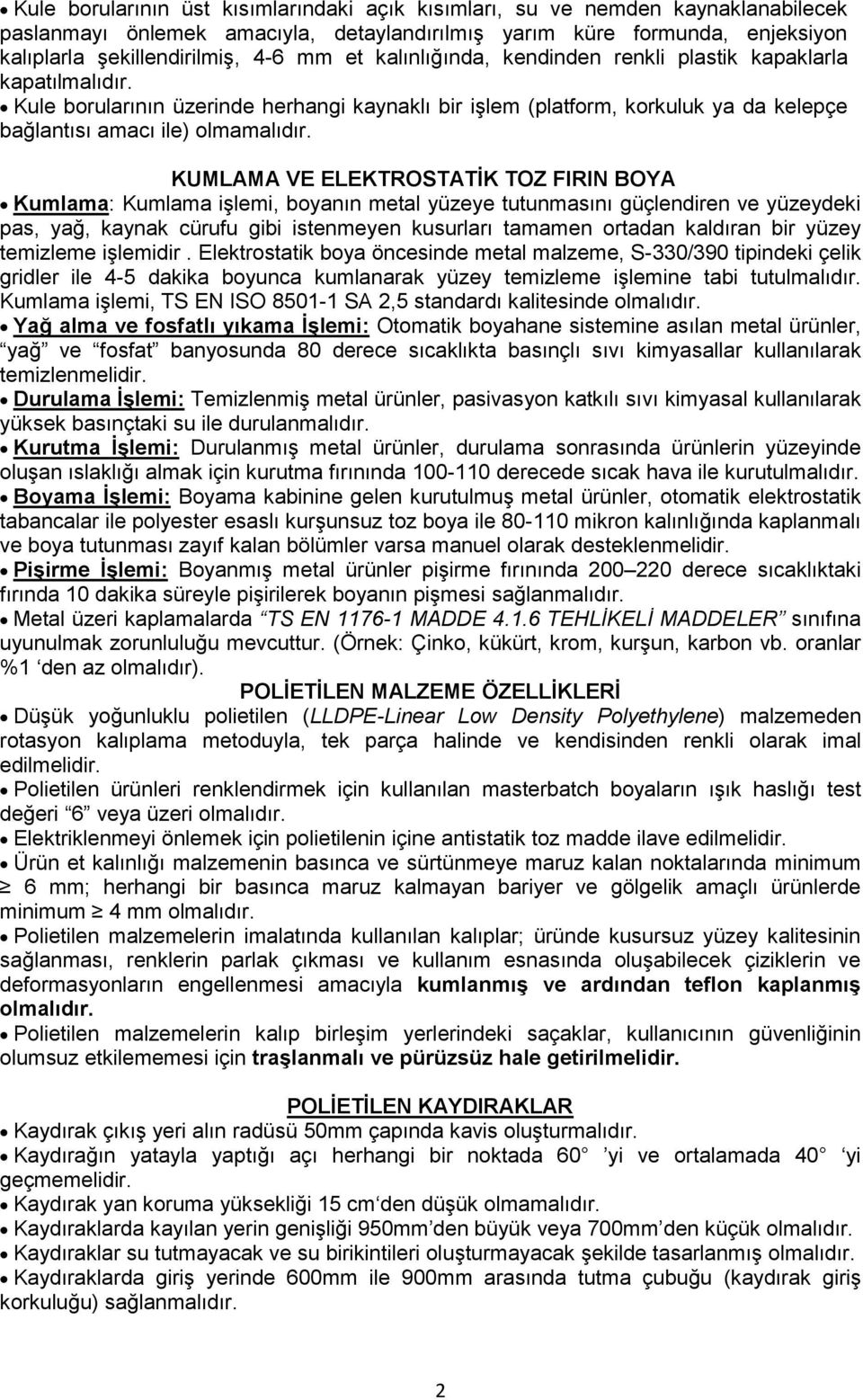 KUMLAMA VE ELEKTROSTATĠK TOZ FIRIN BOYA Kumlama: Kumlama iģlemi, boyanın metal yüzeye tutunmasını güçlendiren ve yüzeydeki pas, yağ, kaynak cürufu gibi istenmeyen kusurları tamamen ortadan kaldıran